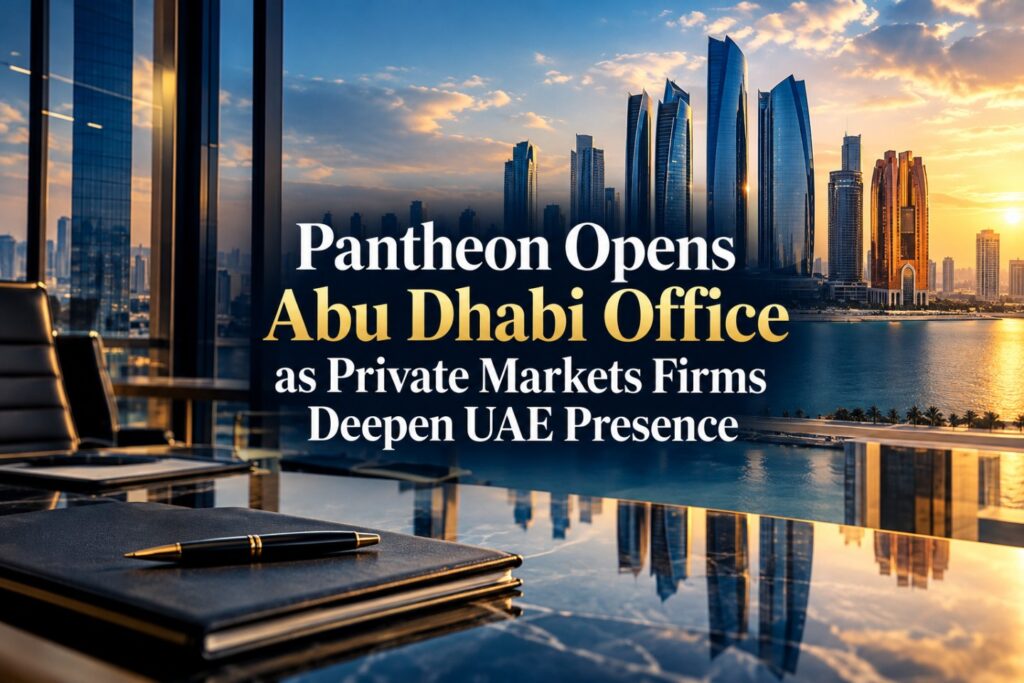 Pantheon Opens Abu Dhabi Office as Private Markets Firms Deepen UAE Presence